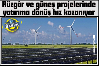 Rüzgâr ve güneş projelerinde yatırıma dönüş hız kazanıyor