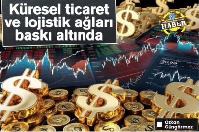 Küresel ticaret ve lojistik ağları baskı altında