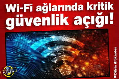 Wi-Fi ağlarında kritik güvenlik açığı!