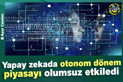 Yapay zekada otonom dönem piyasayı olumsuz etkiledi