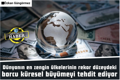 Dünyanın en zengin ülkelerinin rekor düzeydeki borcu küresel büyümeyi tehdit ediyor