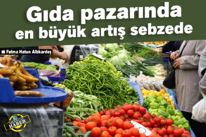 Gıda pazarında en büyük artış sebzede