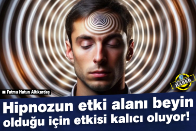 Hipnozun etki alanı beyin olduğu için etkisi kalıcı oluyor! 