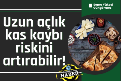 Uzun açlık kas kaybı riskini artırabilir!