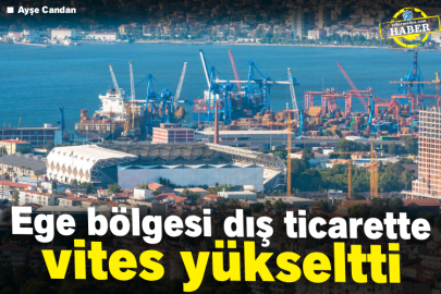 Ege bölgesi dış ticarette vites yükseltti