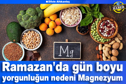 Ramazan'da gün boyu yorgunluğun nedeni Magnezyum