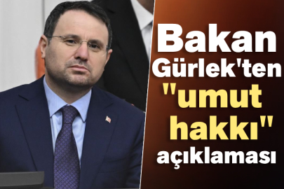 Bakan Gürlek'ten "umut   hakkı" açıklaması