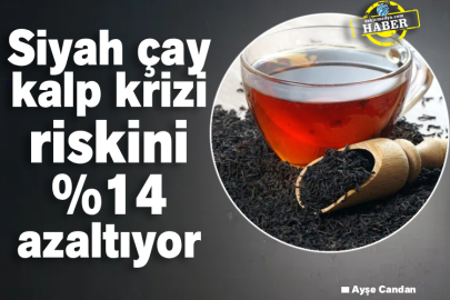 Siyah çay kalp krizi riskini %14 azaltıyor