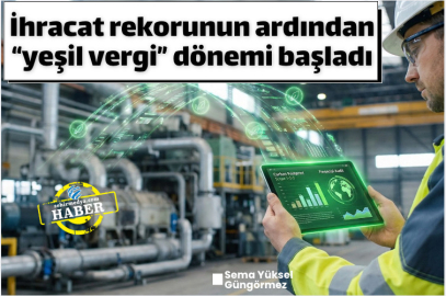 İhracat rekorunun ardından “yeşil vergi” dönemi başladı