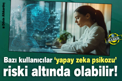 Bazı kullanıcılar ‘yapay zeka psikozu’ riski altında olabilir!