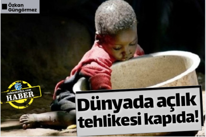Dünyada açlık tehlikesi kapıda!