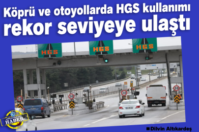 Köprü ve otoyollarda HGS kullanımı rekor seviyeye ulaştı