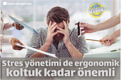 Stres yönetimi de ergonomik koltuk kadar önemli