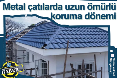 Metal çatılarda uzun ömürlü koruma dönemi