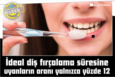 İdeal diş fırçalama süresine uyanların oranı yalnızca yüzde 12