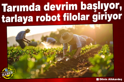 Tarımda devrim başlıyor, tarlaya robot filolar giriyor