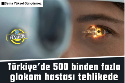 Türkiye’de 500 binden fazla glokom hastası tehlikede