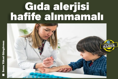 Gıda alerjisi hafife alınmamalı