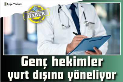 Genç hekimler yurt dışına yöneliyor