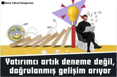Yatırımcı artık deneme değil, doğrulanmış gelişim arıyor