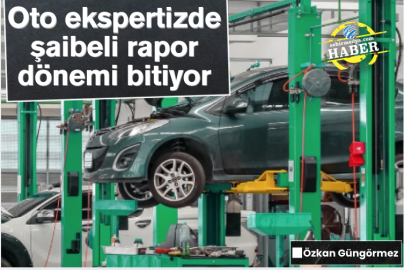 Oto ekspertizde şaibeli rapor dönemi bitiyor