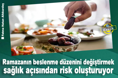 Ramazanın beslenme düzenini değiştirmek sağlık açısından risk oluşturuyor
