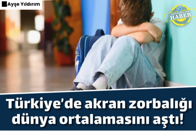 Türkiye’de akran zorbalığı dünya ortalamasını aştı! 