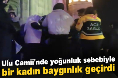 Ulu Camii'nde yoğunluk sebebiyle bir kadın baygınlık geçirdi