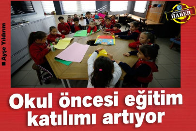 Okul öncesi eğitim katılımı artıyor
