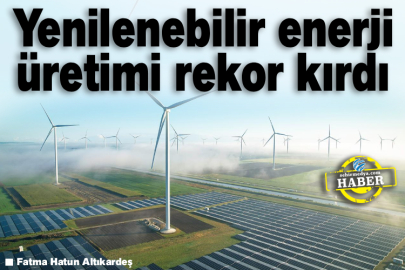 Yenilenebilir enerji üretimi rekor kırdı