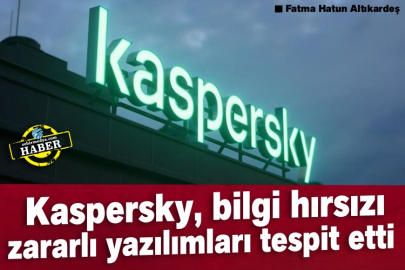 Kaspersky, bilgi hırsızı zararlı yazılımları tespit etti 