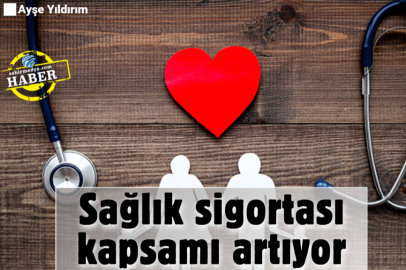 Sağlık sigortası kapsamı artıyor