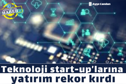 Teknoloji start-up’larına yatırım rekor kırdı