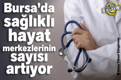 Bursa’da sağlıklı hayat merkezlerinin sayısı artıyor