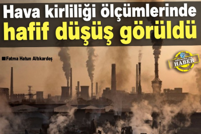 Hava Kirliliği Ölçümlerinde Hafif Düşüş Görüldü