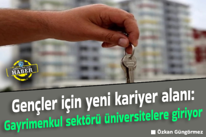 Gençler için yeni kariyer alanı: Gayrimenkul sektörü üniversitelere giriyor