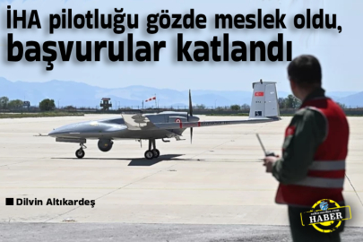 İHA pilotluğu gözde meslek oldu, başvurular katlandı