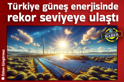 Türkiye güneş enerjisinde rekor seviyeye ulaştı