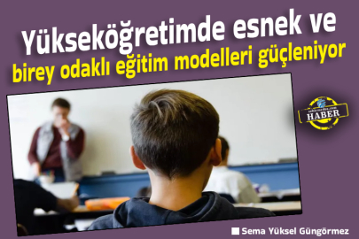  Yükseköğretimde esnek ve birey odaklı eğitim modelleri güçleniyor