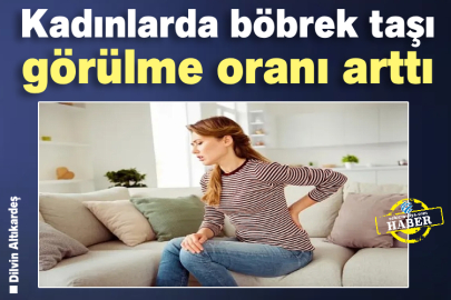 Kadınlarda böbrek taşı görülme oranı arttı
