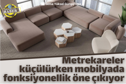 Metrekareler küçülürken mobilyada fonksiyonellik öne çıkıyor