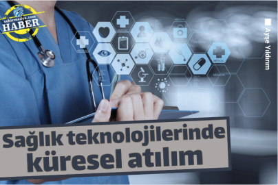 Sağlık teknolojilerinde küresel atılım