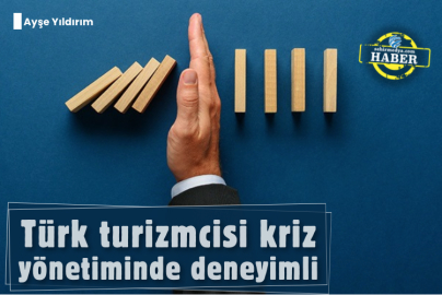 Türk turizmcisi kriz yönetiminde deneyimli