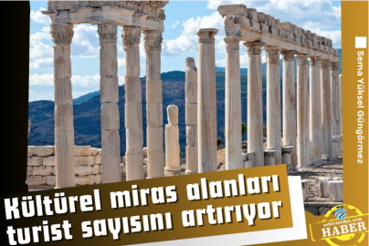 Kültürel miras alanları turist sayısını artırıyor