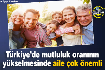 Türkiye’de mutluluk oranının yükselmesinde aile çok önemli! 