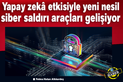 Yapay zekâ etkisiyle yeni nesil siber saldırı araçları gelişiyor