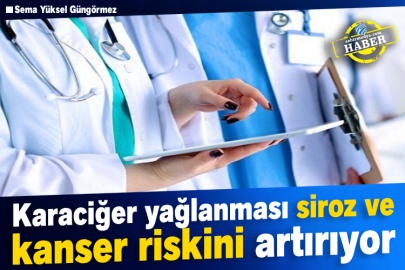 Karaciğer yağlanması siroz ve kanser riskini artırıyor 