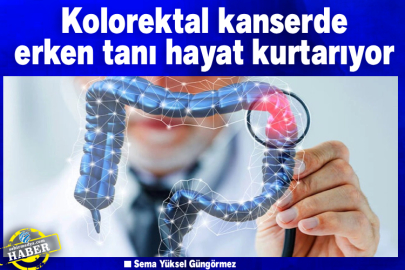 Kolorektal kanserde erken tanı hayat kurtarıyor