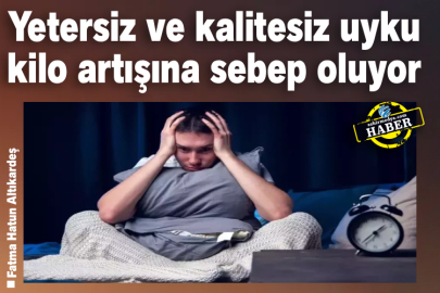Yetersiz ve kalitesiz uyku kilo artışına sebep oluyor