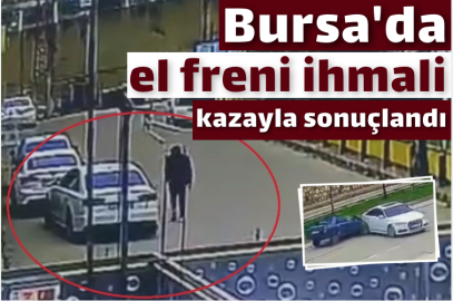 Bursa'da el freni ihmali kazayla sonuçlandı